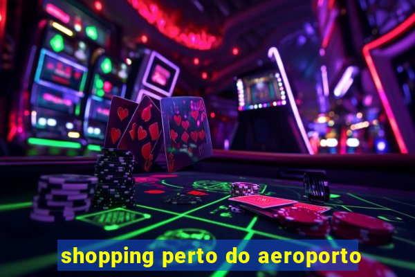 shopping perto do aeroporto