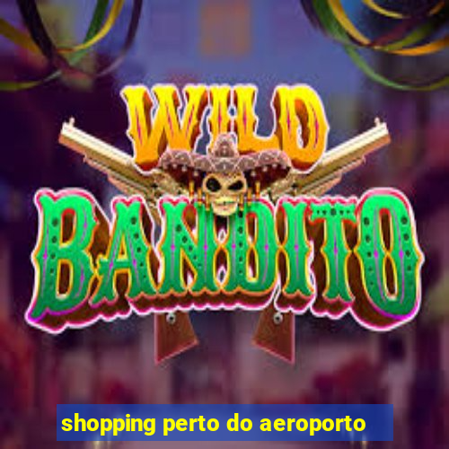 shopping perto do aeroporto