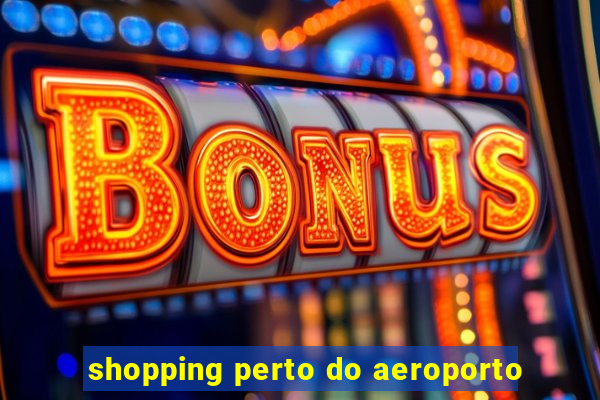 shopping perto do aeroporto