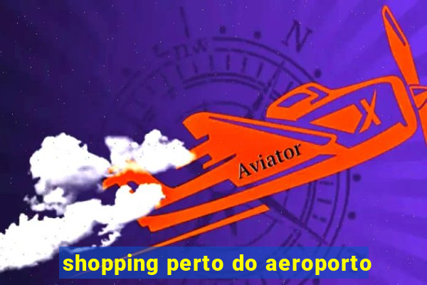 shopping perto do aeroporto