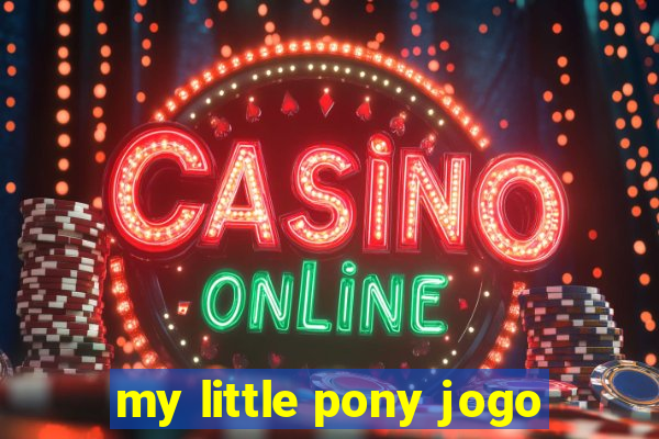 my little pony jogo