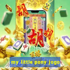 my little pony jogo