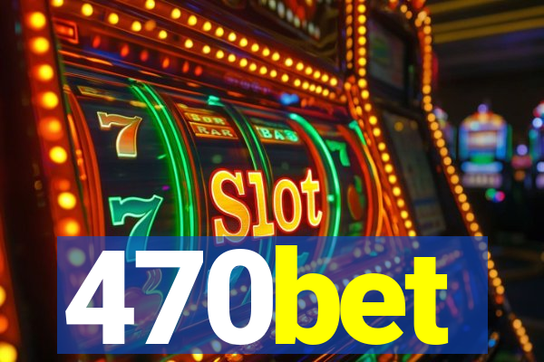 470bet