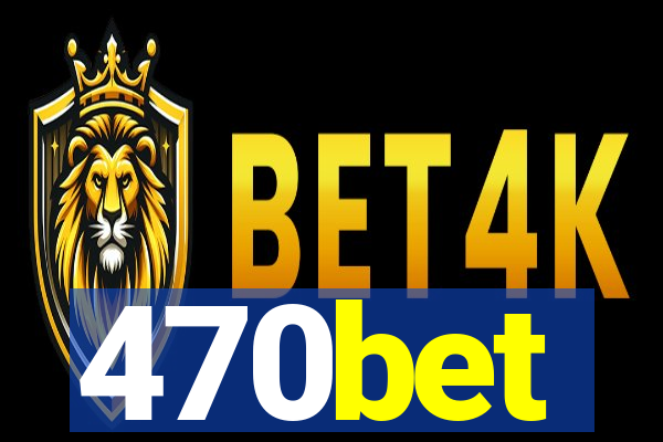 470bet