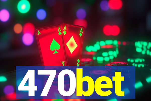 470bet