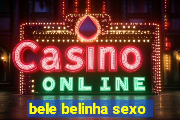 bele belinha sexo