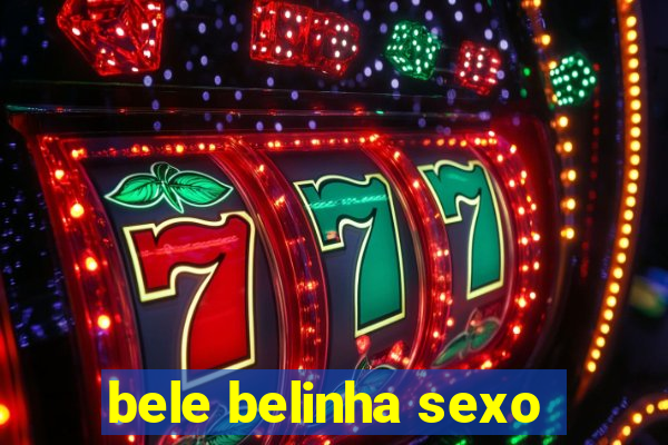 bele belinha sexo