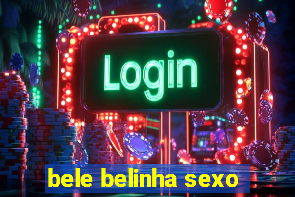 bele belinha sexo