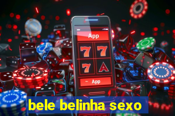 bele belinha sexo