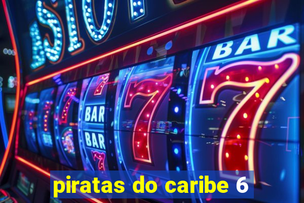 piratas do caribe 6