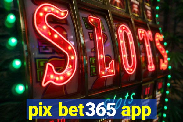 pix bet365 app