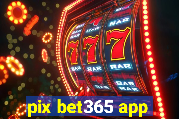 pix bet365 app