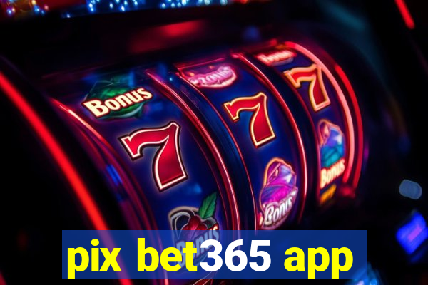 pix bet365 app