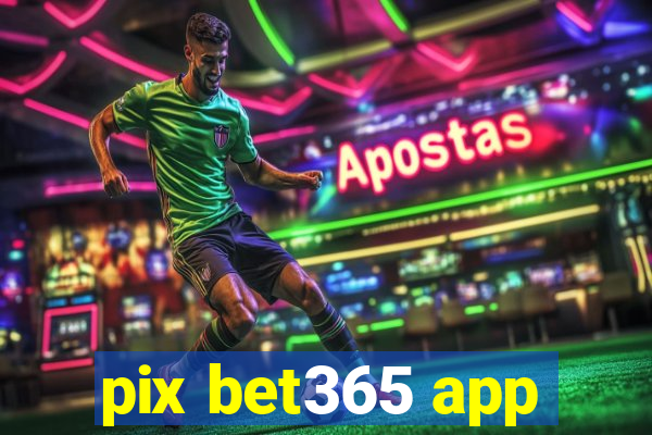 pix bet365 app