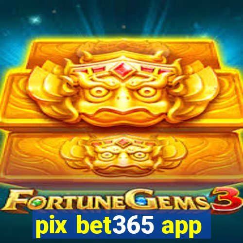 pix bet365 app