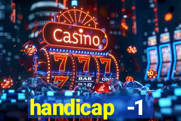 handicap -1 primeiro tempo