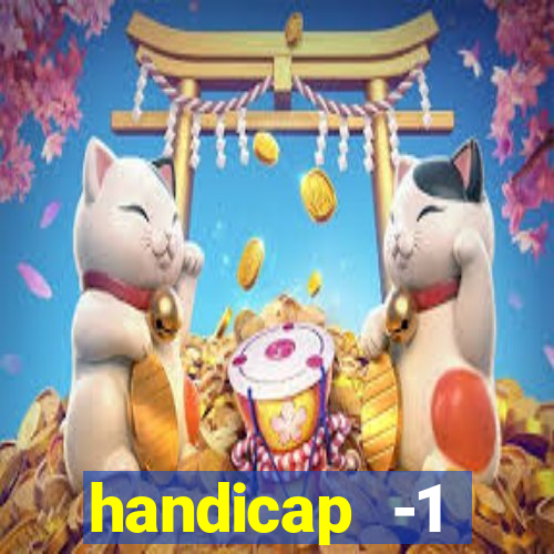 handicap -1 primeiro tempo