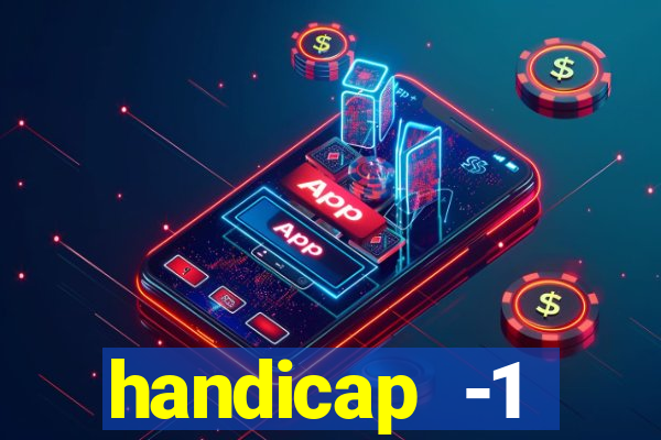 handicap -1 primeiro tempo