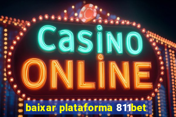 baixar plataforma 811bet