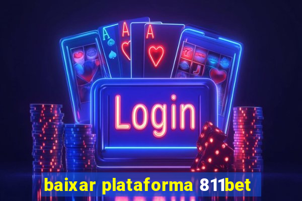 baixar plataforma 811bet