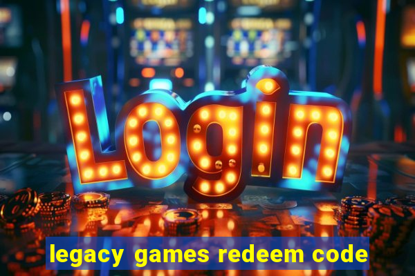 legacy games redeem code