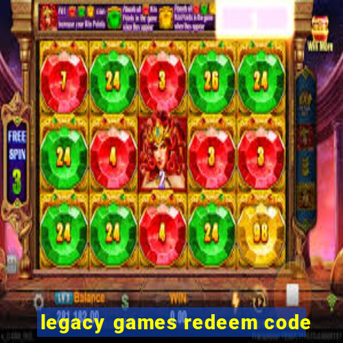 legacy games redeem code