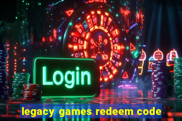 legacy games redeem code