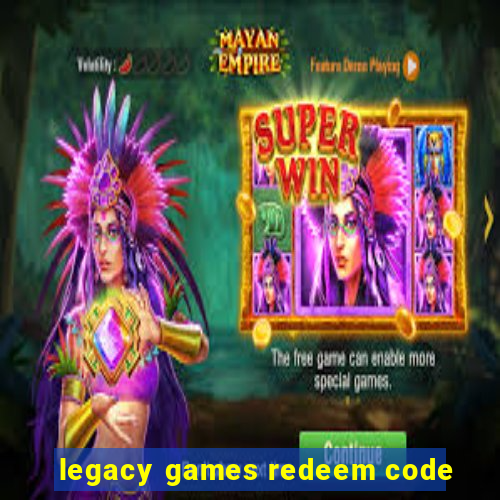 legacy games redeem code