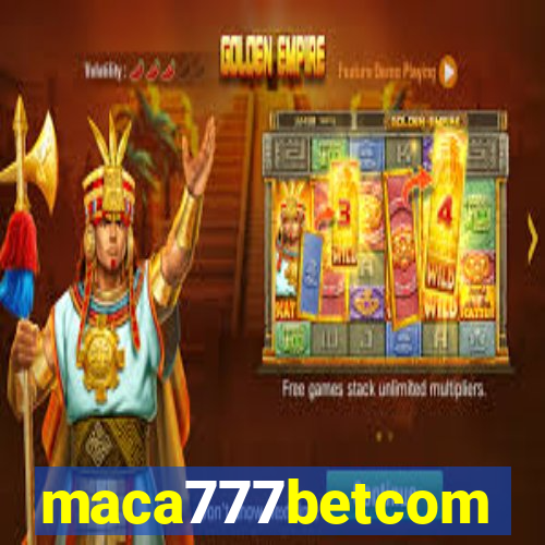 maca777betcom