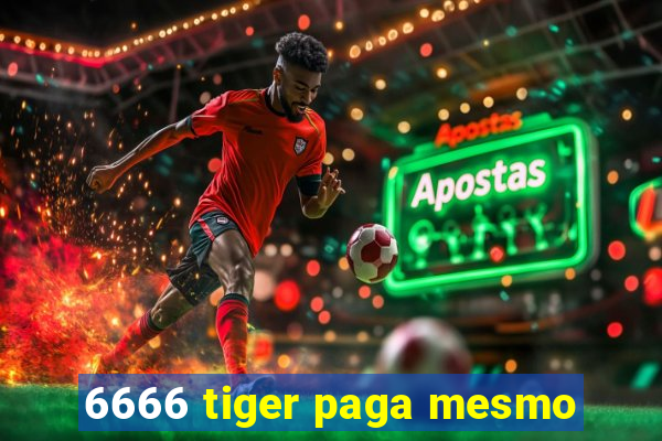 6666 tiger paga mesmo