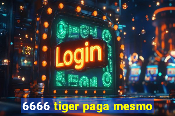 6666 tiger paga mesmo