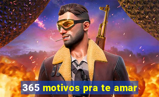 365 motivos pra te amar