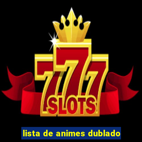 lista de animes dublado