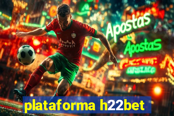 plataforma h22bet