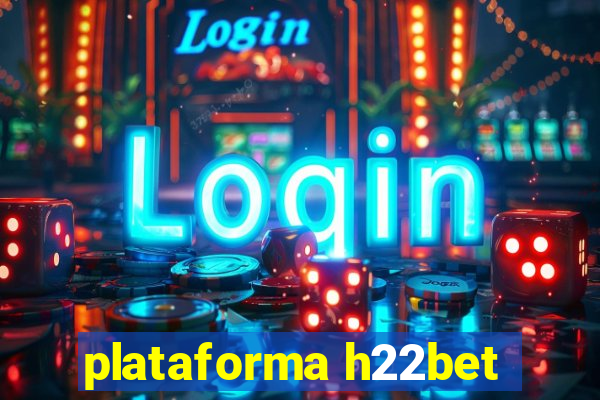 plataforma h22bet