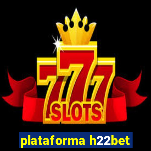 plataforma h22bet