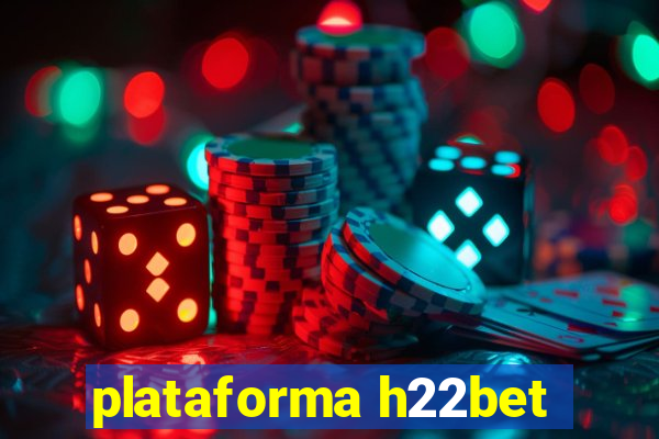 plataforma h22bet