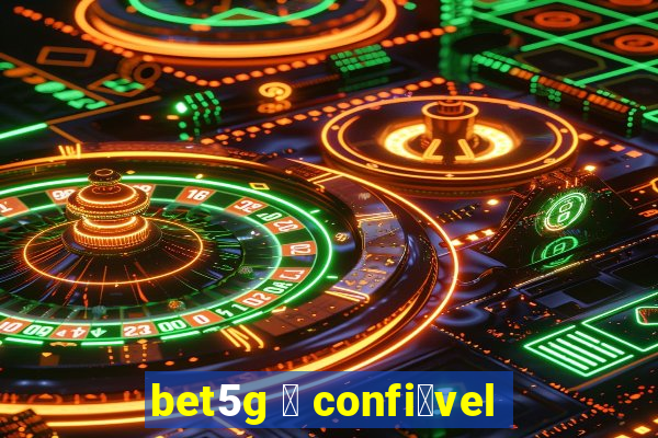 bet5g 茅 confi谩vel