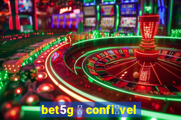 bet5g 茅 confi谩vel