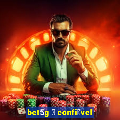 bet5g 茅 confi谩vel