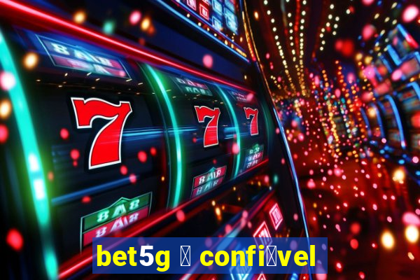 bet5g 茅 confi谩vel