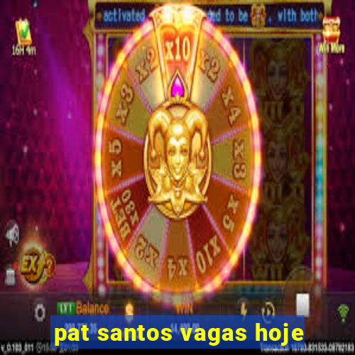 pat santos vagas hoje