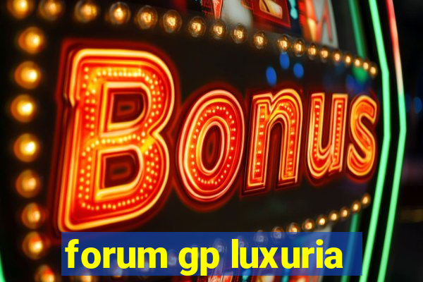 forum gp luxuria