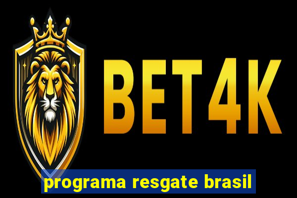 programa resgate brasil