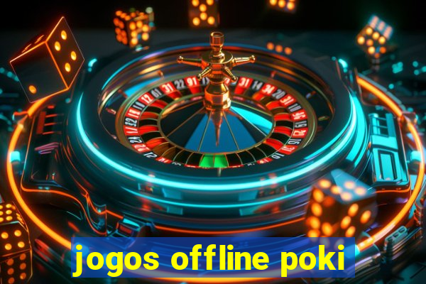 jogos offline poki