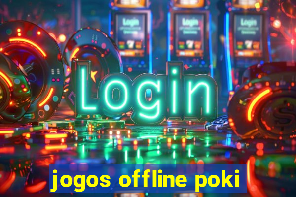 jogos offline poki