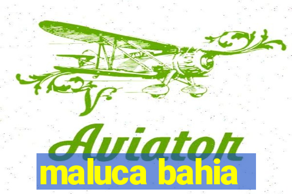 maluca bahia