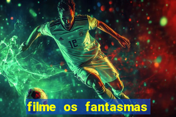 filme os fantasmas de scrooge