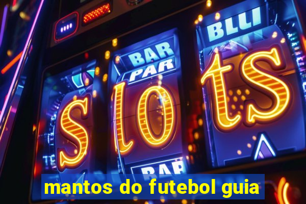 mantos do futebol guia