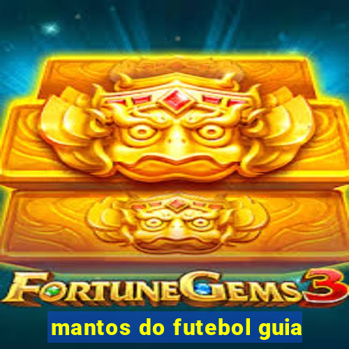 mantos do futebol guia